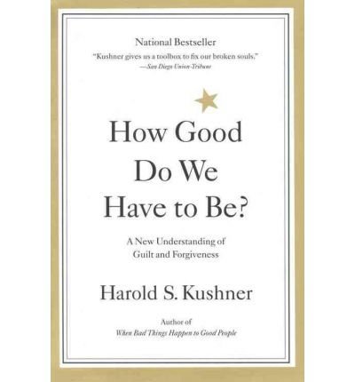 How Good Do We Have To Be? - A New Understanding of Guilt and Forgiveness. by Harold S. Kushner (1997-01-01) Paperback
