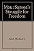 Mau: Samoa's Struggle for Freedom by Michael J. Field (1991-04-02)