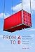 [(From A to B: How Logistics Fuels American Power and Prosperity )] [Author: David Axe] [Mar-2012]