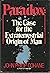 Paradox: The Case for the Extraterrestrial Origin of Man
