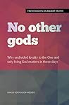 No other gods: Why undivided loyalty to the One and only living God matters in these days