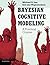 Bayesian Cognitive Modeling: A Practical Course by Michael D. Lee (2014-04-14)