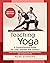 Teaching Yoga, Second Edition: A Comprehensive Guide for Yoga Teachers and Trainers: A Yoga Alliance-Aligned Manual of Asanas, Breathing Techniques, Yogic Foundations, and More