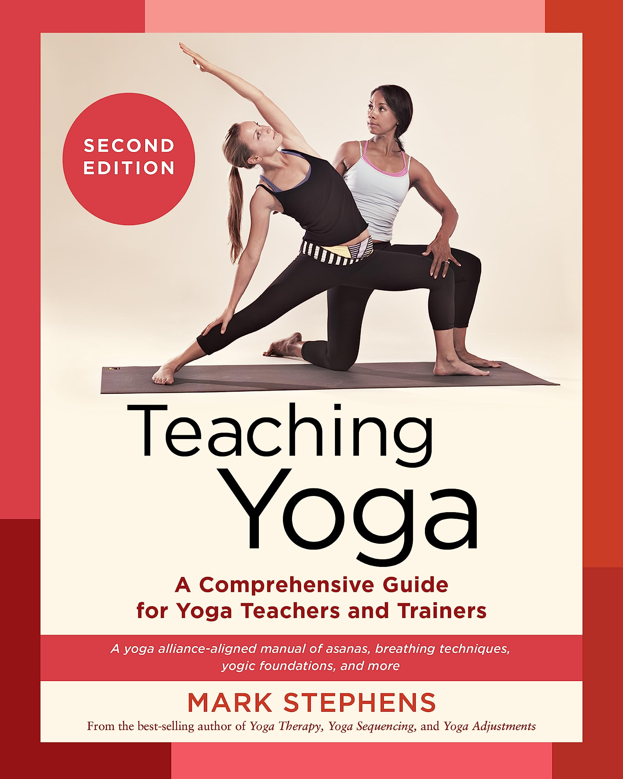Teaching Yoga, Second Edition: A Comprehensive Guide for Yoga Teachers and Trainers: A Yoga Alliance-Aligned Manual of Asanas, Breathing Techniques, Yogic Foundations, and More (Kindle Edition)