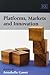 Platforms, Markets and Innovation by Annabelle Gawer (2011-05-31)