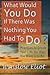 What Would You Do If There Was Nothing You Had to Do? by Winslow Eliot (January 22,2013)
