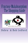 Fructose Malabsorption: The Shopping Guide (Volume 2) by Debra Ledford (2014-03-07)
