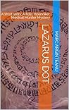 Lazarus Dot: A short story: A Felix Hoenniker Medical Murder Mystery