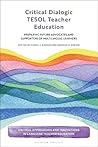 Critical Dialogic TESOL Teacher Education: Preparing Future Advocates and Supporters of Multilingual Learners (Critical Approaches and Innovations in Language Teacher Education)