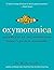 Oxymoronica: Paradoxical Wit and Wisdom from History's Greatest Wordsmiths