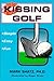 Kissing Golf: The Keep It Simple (Stupid) Instructional Method by Mark Shatz (1997-01-04)