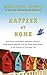 Happier at Home: Kiss More, Jump More, Abandon a Project, Read Samuel Johnson, and My Other Experiments in the Practice of Everyday Life by Gretchen Rubin (2012-09-13)