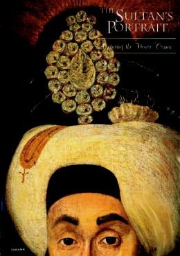 The Sultan's Portrait: Picturing the House of Osman (Genel yayın Türkiye İş Bankası. Kültür Yayınları)