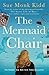 The Mermaid Chair by Sue Monk Kidd by Sue Monk Kidd