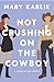 Not Crushing on the Cowboy by Mary Karlik