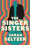 The Singer Sisters by Sarah Marian Seltzer