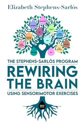 The Stephens-Sarlós Program: Rewiring the Brain using Sensorimotor Exercises (Paperback)
