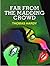 Far from the Madding Crowd