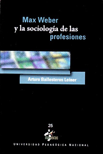 MAX WEBER Y LA SOCIOLOGIA DE LAS PROFESI (Unknown Binding)