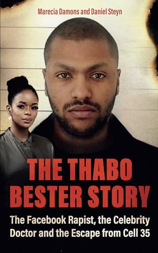 The Thabo Bester Story: The Facebook Rapist, the Celebrity Doctor and the Escape from Cell 35 (Kindle Edition)