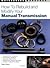 How to Rebuild and Modify Your Manual Transmission 1st (first) edition Text Only