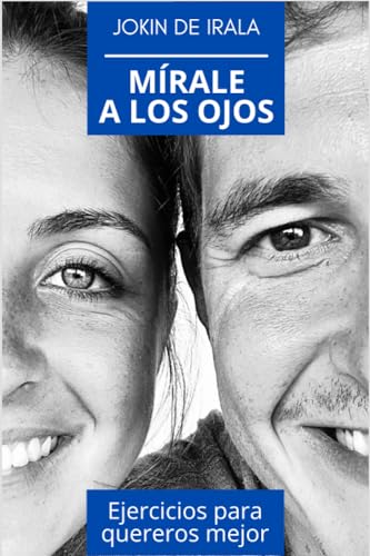 Mírale a los ojos: Ejercicios para quereros mejor (Enamoramiento, amor y sexualidad) (Spanish Edition)