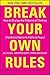 Break Your Own Rules by Flynn, Jill, Heath, Kathryn, Holt, Mary Davis [Hardcover]
