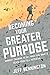 Becoming Your Greater Purpose: Mindset training to get what you want, and reach your full potential.