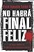 No habr final feliz: La serie completa de H?ctor Belascoarn Shayne