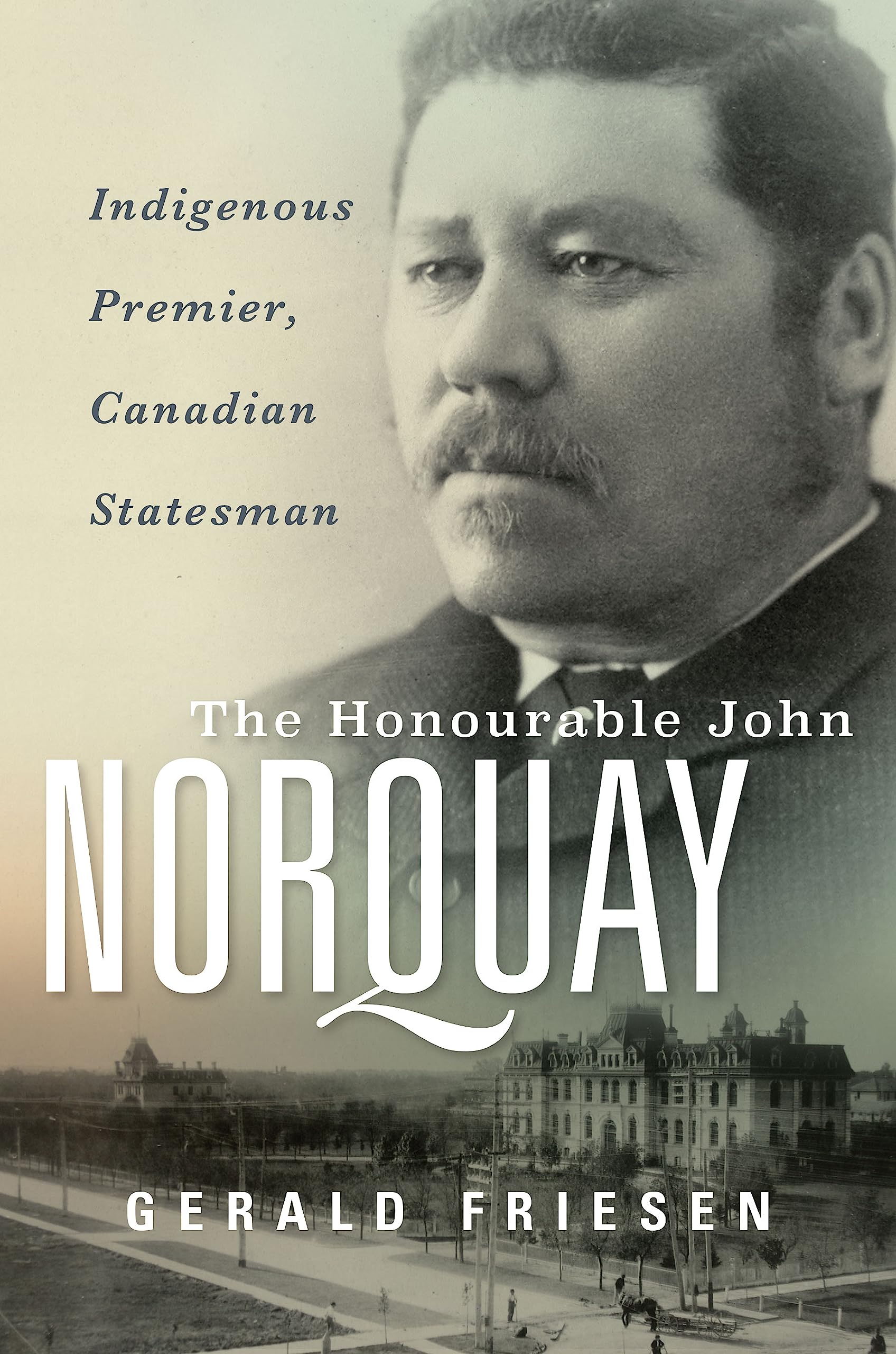 The Honourable John Norquay: Indigenous Premier, Canadian Statesman (Hardcover)