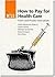 How to Pay for Health Care by David Gladstone
