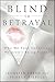 Blind to Betrayal: Why We F...