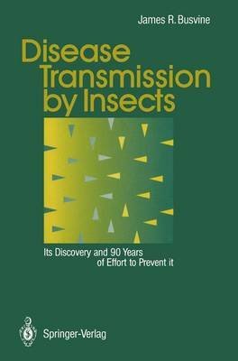 Disease Transmission By Insects: ITS DISCOVERY AND 90 YEARS OF EFFORT TO PREVENT IT (Paperback)