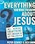 Everything You Want to Know about Jesus: Well ... Maybe Not Everything but Enough to Get You Started by Peter Douglas Downey (2007-09-09)