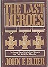 The Last Heroes: The Story of Three Victoria Cross Winners and Their World War 2 Exploits