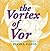 The Vortex of Vor