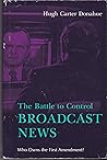 The Battle to Control Broadcast News: Who Owns the First The Battle to Control Broadcast News: Who Owns the First