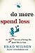 Do More, Spend Less: The New Secrets of Living the Good Life for Less by Wilson, Brad published by John Wiley & Sons (2013)