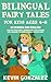 Bilingual Fairy Tales For Kids Ages 4-8: In Spanish and English - 10 of the Most Well Known Fairy Tale Stories for Children to Learn Spanish the Easy Way