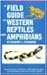 A Field Guide to Western Reptiles and Amphibians