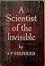 A Scientist of the Invisible