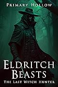Eldritch Beasts: The Last Witch Hunter