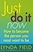 Just Do It Now (How to Become the Person You Most Want to Be
