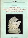 Dizionario degli scultori italiani dell'Ottocento (Archivi dell'Ottocento) (Italian Edition)