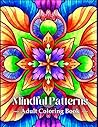 Mindful Patterns: Adult Coloring Book, Stress Relieving Mandala Style Patterns