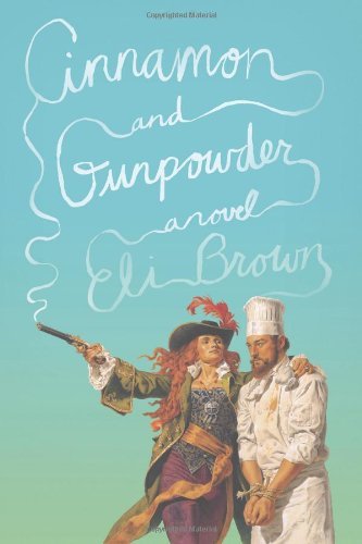 Cinnamon and Gunpowder: A Novel by Eli Brown