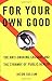 For Your Own Good: The Anti-Smoking Crusade and the Tyranny of Public Health by Jacob Sullum (1999-05-01)
