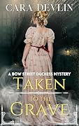 Taken to the Grave (Bow Street Duchess Mystery #7)