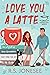 Love You a Latte (The Coffee Loft)