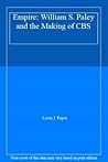 Empire: William S. Paley and the Making of CBS